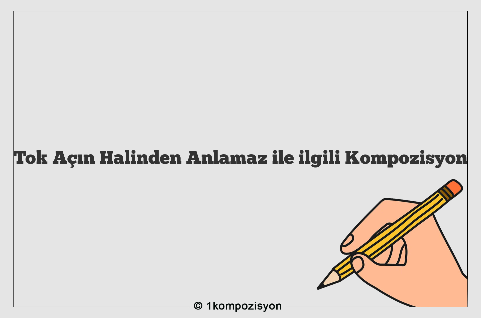 Tok Açın Halinden Anlamaz ile ilgili Kompozisyon